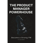The Product Manager Powerhouse: Become a Stronger PM - Paperback