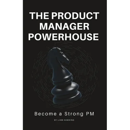 The Product Manager Powerhouse: Become a Stronger PM - Paperback
