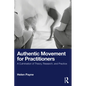 Authentic Movement for Practitioners: A Culmination of Theory, Research, and Practice - Paperback