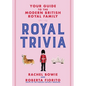 Royal Trivia: Your Guide to the Modern British Royal Family - Hardcover