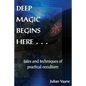 Deep Magic Begins Here: Tales and Techniques of Practical Occultism - Paperback
