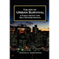 The Art of Urban Survival, A Family Safety and Self Defense Manual - Paperback