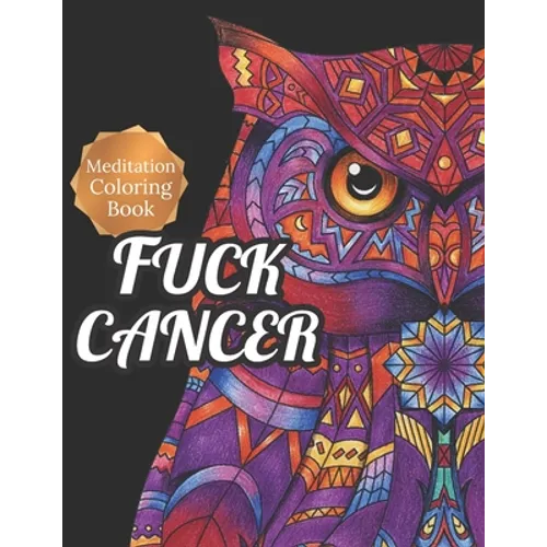 Fuck Cancer: Meditation Coloring Book, More 50 Design Wonderful Animals, An Adult Coloring Book for Cancer patients, Relaxing, Medi - Paperback
