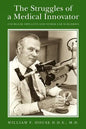 The Struggles of a Medical Innovator: Cochlear Implants and Other Ear Surgeries: A Memoir by William F. House, D.D.S., M.D. - Paperback