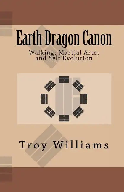 Earth Dragon Canon: Walking, Martial Arts, and Self Evolution - Paperback