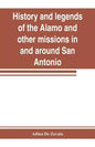 History and legends of the Alamo and other missions in and around San Antonio - Paperback