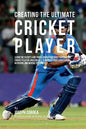 Creating the Ultimate Cricket Player: Learn the Secrets and Tricks Used by the Best Professional Cricket Players and Coaches to Improve Your Condition - Paperback