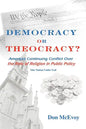 DEMOCRACY or THEOCRACY?: America's Continuing Conflict Over the Role of Religion in Public Policy - Paperback