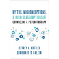 Myths, Misconceptions, and Invalid Assumptions of Counseling and Psychotherapy - Hardcover