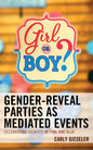 Gender-Reveal Parties as Mediated Events: Celebrating Identity in Pink and Blue - Hardcover