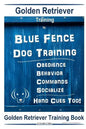 Golden Retriever Training By Blue Fence Dog Training Obedience - Commands Behavior - Socialize Hand Cues Too! Golden Retriever Training Book - Paperback