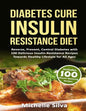 Diabetes Cure Insulin-Resistance Diet: Reverse, Prevent, Control Diabetes with 100 Delicious Insulin-Resistant Recipes Towards Healthy Lifestyle for A - Paperback