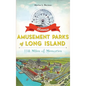 Historic Amusement Parks of Long Island: 118 Miles of Memories - Hardcover