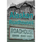 Alaskan Roadhouses: Shelter, Meals and Lodging Along Alaska's Early Roads and Trails - Paperback