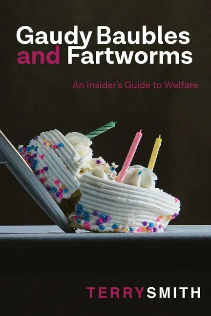 Gaudy Baubles and Fartworms: An insider's guide to welfare - Paperback