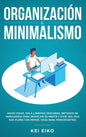 Organización & minimalismo: Adiós a las cosas, hola libertad: descubra métodos de vanguardia para despejar su mente y vivir una vida más plena con - Hardcover