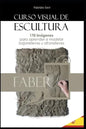 Curso Visual de Escultura: 170 imágenes para aprender a modelar bajorrelieves y altorrelieves. - Paperback