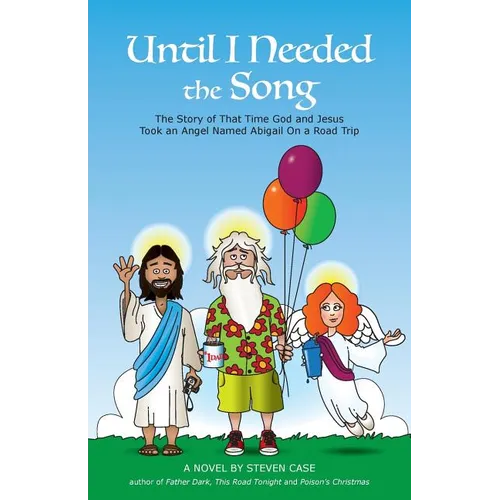Until I Needed the Song: The Story of That Time God and Jesus Took an Angel Named Abigail On a Road Trip - Paperback