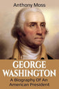 George Washington: A Biography of an American President - Paperback