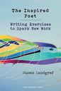 The Inspired Poet: Writing Exercises to Spark New Work - Paperback