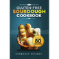 Gluten-free sourdough Cookbook: The ultimate guide for Mastering easy and irresistible perfect flavored crispy-crusted Gluten-free sourdough bread rec - Paperback
