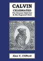 Calvin Celebrated: The Geneva Reformer & His Huguenot Sons - Paperback
