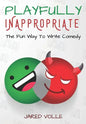 Playfully Inappropriate: The Fun Way To Write Comedy - Paperback