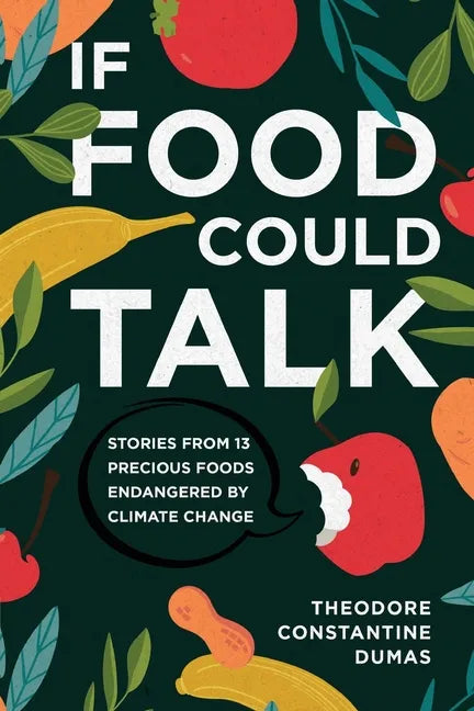 If Food Could Talk: Stories from 13 Precious Foods Endangered by Climate Change - Paperback