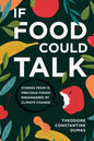 If Food Could Talk: Stories from 13 Precious Foods Endangered by Climate Change - Paperback