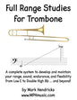 Full Range Studies for Trombone: A complete system to develop and maintain your range, sound, endurance, and flexibility from Low E to Double High Bb - Paperback