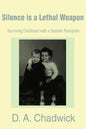 Silence is a Lethal Weapon: Surviving Childhood with a Sadistic Pedophile - Paperback