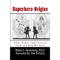 Superhero Origins: What Makes Superheroes Tick and Why We Care - Paperback