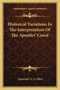 Historical Variations in the Interpretation of the Apostles' Creed - Paperback