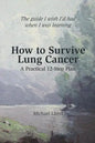 How to Survive Lung Cancer - A Practical 12-Step Plan - Paperback