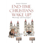 End-Time Christians Wake Up!: Warnings and Strategies - Paperback
