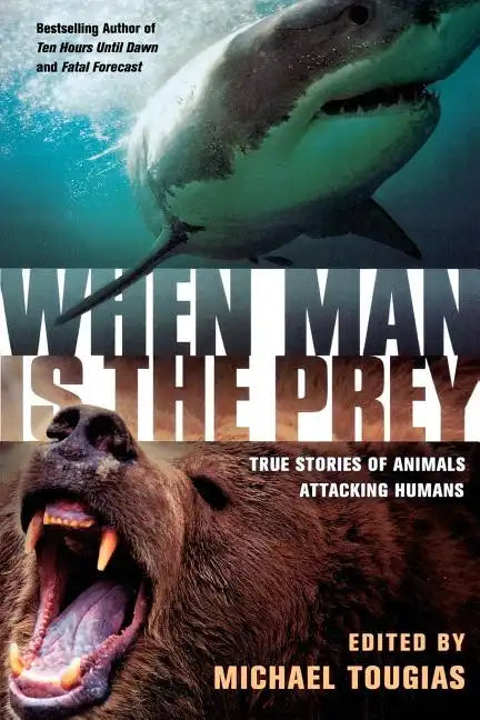 When Man Is the Prey: True Stories of Animals Attacking Humans - Paperback