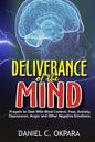Deliverance of the mind: Powerful Prayers to Deal With Mind Control, Fear, Anxiety, Depression, Anger and Other Negative Emotions - Gain Clarit - Paperback