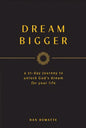 Dream Bigger: A 21-Day Journey to Unlock God's Dream for Your Life - Paperback