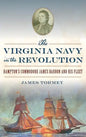 The Virginia Navy in the Revolution: Hampton's Commodore James Barron and His Fleet - Hardcover