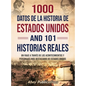 1000 datos de la historia de Estados Unidos y 101 historias reales: Un viaje a través de los acontecimientos y personajes más destacados de Estados Un - Hardcover