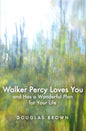Walker Percy Loves You and Has a Wonderful Plan for Your Life - Paperback