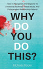Why Do You Do This?: How To Recognize And Respond To Emotional Blackmail, Verbal Abuse, And Codependent Relationship Patterns - Paperback