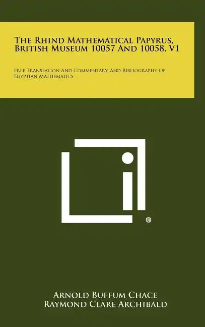 The Rhind Mathematical Papyrus, British Museum 10057 And 10058, V1: Free Translation And Commentary, And Bibliography Of Egyptian Mathematics - Hardcover