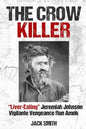 The Crow Killer: "Liver-Eating" Jeremiah Johnson Vigilante Vengeance Run Amok - Paperback