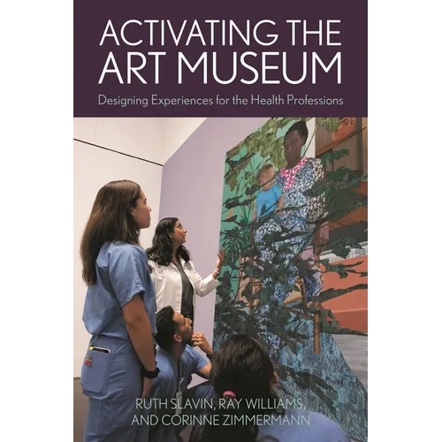Activating the Art Museum: Designing Experiences for the Health Professions - Paperback