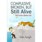 Compulsive, Broken, But Still Alive: Ocd and a Better Life - Paperback