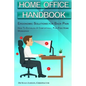 Home Office Handbook - Ergonomic Solutions For Back Pain: How To Establish A comfortable, Pain Free Home Workspace - Paperback