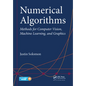 Numerical Algorithms: Methods for Computer Vision, Machine Learning, and Graphics - Paperback