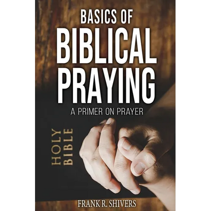 Basics of Biblical Praying - Paperback