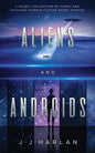 Aliens and Androids: A Quirky Collection of Funny and Touching Science Fiction Short Stories - Paperback